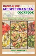 Home-Made Mediterranean Cookbook: Tasty Traditional Wholesome Food Recipes For Long And Healthy Living