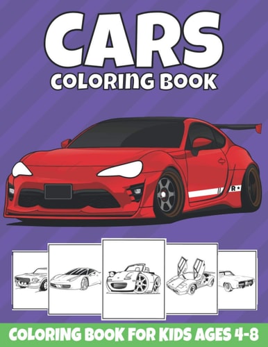 Cars Coloring Book For Kids Ages 4-8: Cool Sports Cars, Supercars, and Classic Cars Coloring Pages for Kids, Boys, and Car Lovers