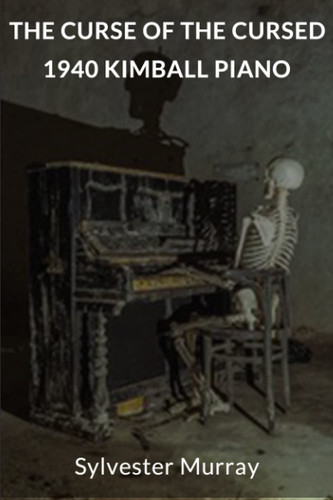 The Curse of the Cursed 1940 Kimball Piano