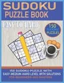 Sudoku Puzzle Book 150 Sudoku Puzzles with Easy - Medium - Hard Level for Beginners and Masters