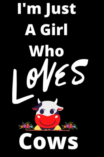 I'm Just A Girl Who Loves Cows : 6*9 inches College Ruled Journal and Sketchbook, For Writing and Drawing: 120 Pages Journal and Sketchbook, Gift idea ... Friend, Girlfriend, Fiance, Wife, Coworker...