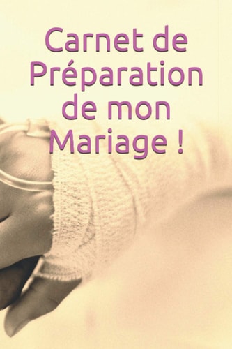 Carnet de Préparation de mon Mariage ! (French Edition)