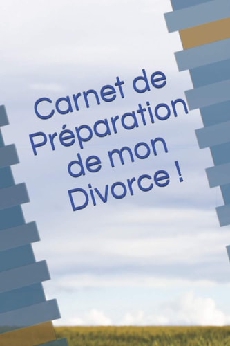 Carnet de Préparation de mon Divorce ! (French Edition)