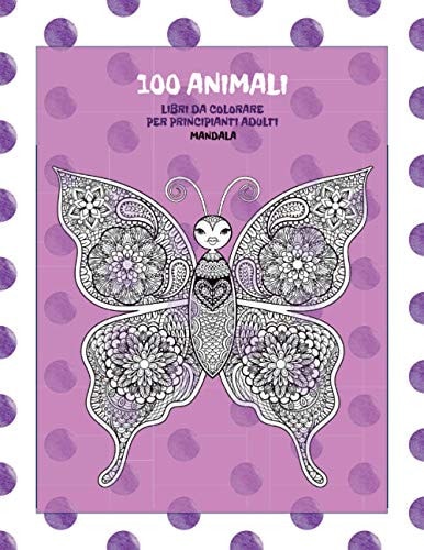 Libri da colorare per principianti adulti - Mandala - 100 Animali