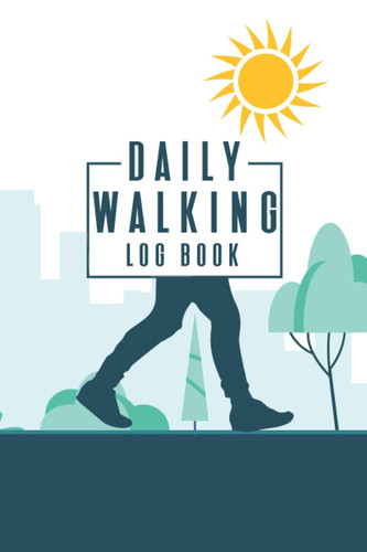 Daily Walking Log Book: A log notebook to record and track of Details for Every Walk Including Date, Route, Miles, Time, Heart Rate, Calories Burned and Notes