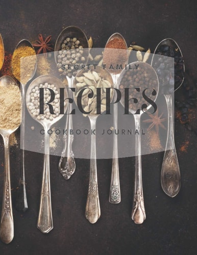Secret Family Recipes: Cookbook Journal A Place to Keep All Your Family Secrets