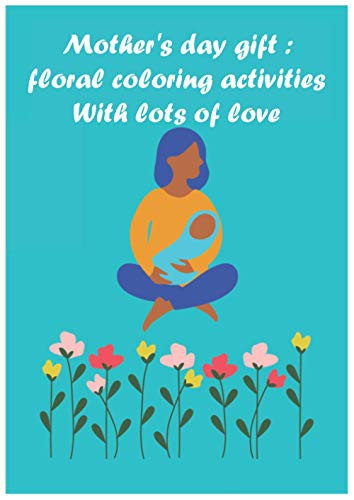 Mother's day gift : floral coloring activities With lots of love