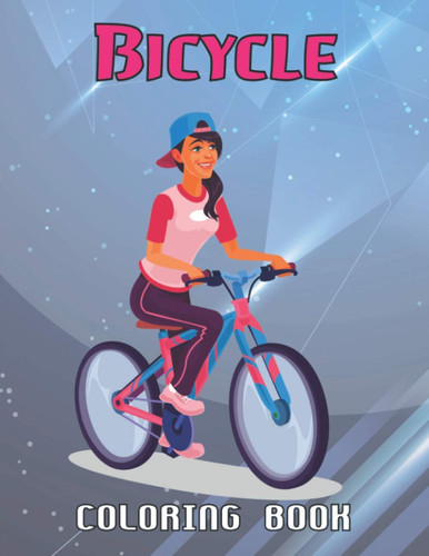 Bicycle Coloring Book: A Funny Relaxing And Stress Relief Bicycle Coloring Book For Adults And Teens