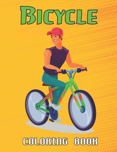 Bicycle Coloring Book: A Funny Relaxing And Stress Relief Bicycle Coloring Book For Adults And Teens.Vol-1