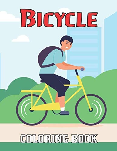 Bicycle Coloring Book: The Coolest and Funniest Bicycle Coloring Book, Perfect For Boys Girls and Teens Who Love Bicycle.