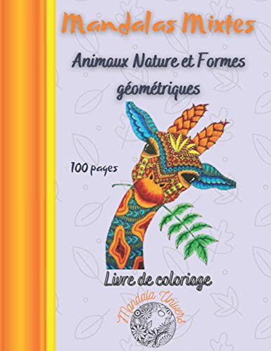 Mandalas Mixtes Animaux Nature et Formes géométriques: 100 Mandalas Complexes - Livre de Coloriage pour Adultes: 100 Pages à Colorier pour Adultes ... Grands Mandalas Difficiles. (French Edition)
