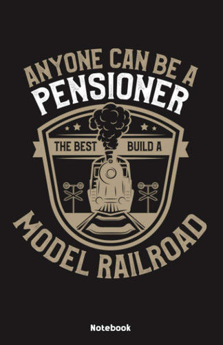 Anyone can be a Pensioner the best build a Model Railroad Notebook: Notebook 5,5x8,5" Dot Grid Paper Journal or Notebook | Small Paperback Novelty ... for Model Builders and Railroad Model Builder