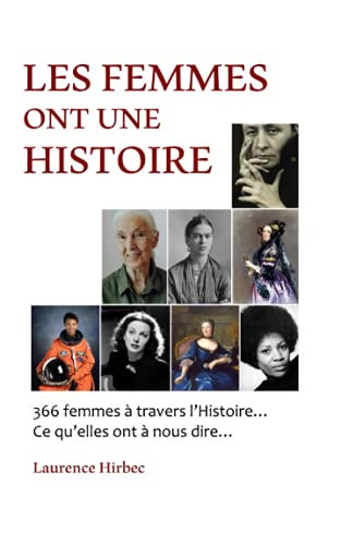 Les Femmes Ont une Histoire 366 Femmes à Travers l'Histoire... Ce Qu'elles Nous Disent...