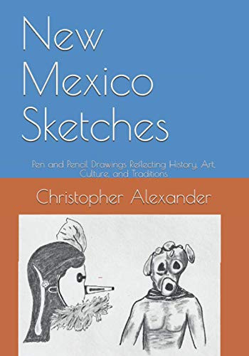 New Mexico Sketches: Pen and Pencil Drawings Reflecting History, Art, Culture, and Traditions