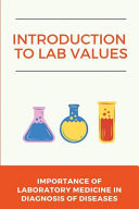Introduction to Lab Values: Importance of Laboratory Medicine in Diagnosis of Diseases Lab Values for Nurses