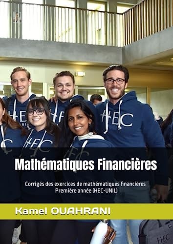 Mathématiques Financières: Corrigés des exercices de mathématiques financières : Première année (HEC-UNIL) (ECODAP) (French Edition)