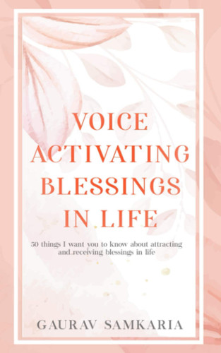 Voice Activating Blessings in Life 50 Things I Want You to Know about Attracting and Receiving Blessings in Life.