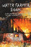 Water Farmer Book A New Dystopian Thriller Set In A Post-Apocalyptic Future: A Romance Set In The Future Book