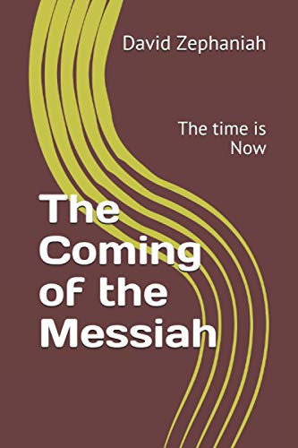 COMING OF THE MESSIAH The Time is Now