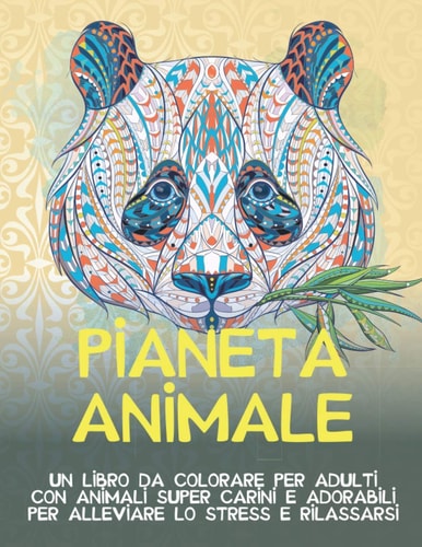 Pianeta animale - Un libro da colorare per adulti con animali super carini e adorabili per alleviare lo stress e rilassarsi (Italian Edition)