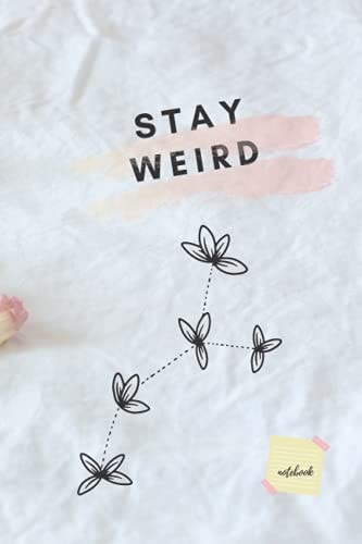 STAY WEIRD NOTEBOOK: Lined Blank Journal, 6 x 9, 120 White Color Pages, Matte Finish