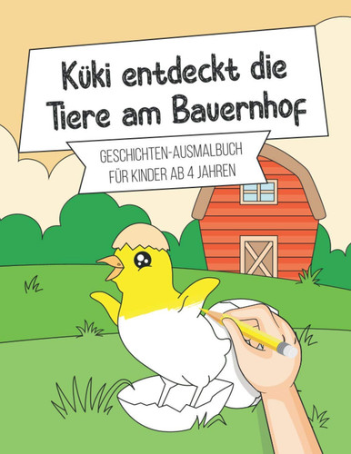 Küki entdeckt die Tiere am Bauernhof: Geschichten-Ausmalbuch für Kinder ab 4 Jahren (German Edition)