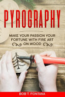 Pyrography Make Your Passion Your Fortune with Fire Art on Wood