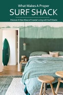 What Makes a Proper Surf Shack: Discover a New Wave of Coastal Living with Surf Shacks Living in Surf Shack