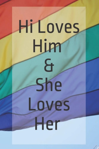 He Loves Him and She Loves Her: Notebook journal,lgbt,gay