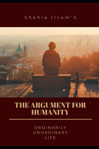 The Argument for Humanity: Ordinarily unordinary Life