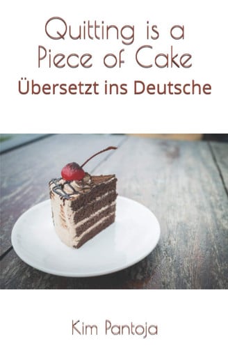 Quitting is a Piece of Cake Übersetzt ins Deutsche