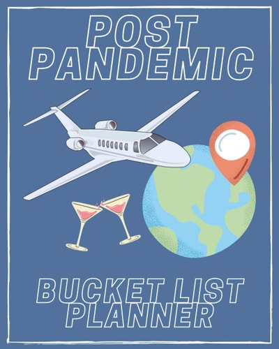 Post Pandemic Bucket List Planner: Plan your Dreams and Goals. A 100 Page List