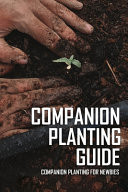 Companion Planting Guide Companion Planting For Newbies: Companion Planting Book
