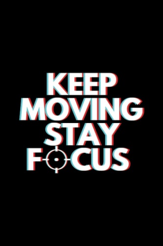 Keep Moving Stay Focus: 6 x 9 Journal for Writing, Diary, Notebook (Simple Inspirational Motivational Slogan For Success)