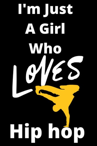 I'm Just A Girl Who Loves Hip hop: 6*9 inches College Ruled Journal and Sketchbook, For Writing and Drawing: 120 Pages Journal and Sketchbook, Gift ... Friend, Girlfriend, Fiance, Wife, Coworker...