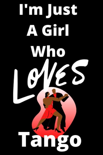 I'm Just A Girl Who Loves Tango : 6*9 inches College Ruled Journal and Sketchbook, For Writing and Drawing: 120 Pages Journal and Sketchbook, Gift ... Friend, Girlfriend, Fiance, Wife, Coworker...