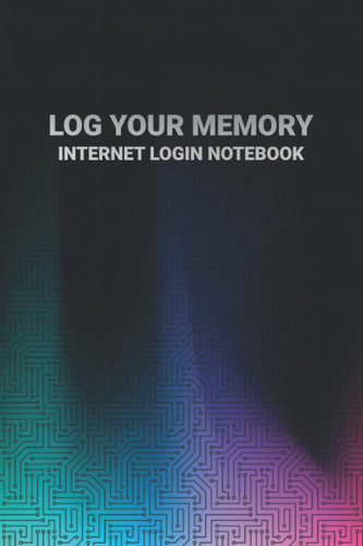 Log Your Memory Internet Login Notebook | Book to Organize Usernames, Passwords, and More in Alphabetical Or Category Order