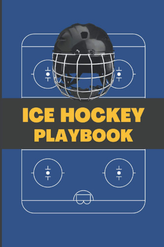 Ice Hockey Playbook: Blank Ice hockey Game Practice Planner Field Version for Planning Your Game Strategies and Diagrams for Drawing Up Plays Practice ... Gifts for Ice Hockey Coaches & Players
