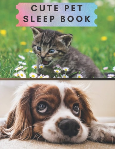 Cute pet sleep book: Cute pet sleep book : It is a journal for your pets that can be used for both dogs and cats or other pets that you bring with ... the donor chooses to record in this book.