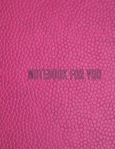 Notebook for you: Notebook for you : It is intended to record work, study or any other matter that the recorder wants to record on this notebook ... x 11 " inches, easy to carry, easy to use