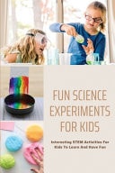 Fun Science Experiments for Kids: Interesting STEM Activities for Kids to Learn and Have Fun Very Simple Science Experiments