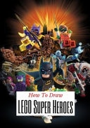 How to Draw LEGO Super Heroes A Step By Step Beginner Guide To Learn To Draw LEGO Super Heroes