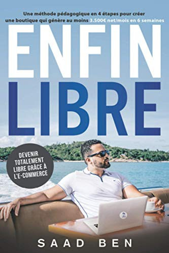 Enfin Libre : Ecommerce: Devenir totalement libre grâce à l’e-commerce (French Edition)