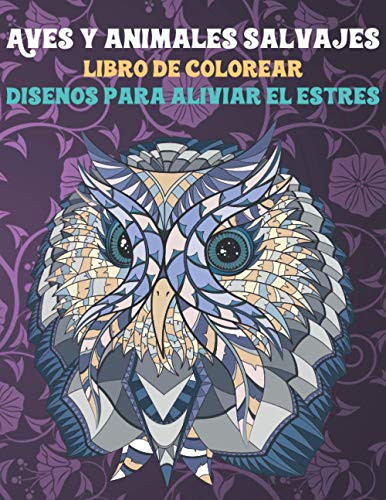 Aves y animales salvajes - Libro de colorear - Diseños para aliviar el estrés (Spanish Edition)