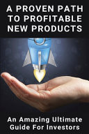 A Proven Path To Profitable New Products An Amazing Ultimate Guide For Investors: Flawless Launches Profitable Products