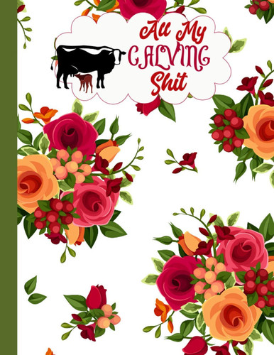 All My Calving Shit: Cattle Record Keeping Book | Record Book To Track Your Calves