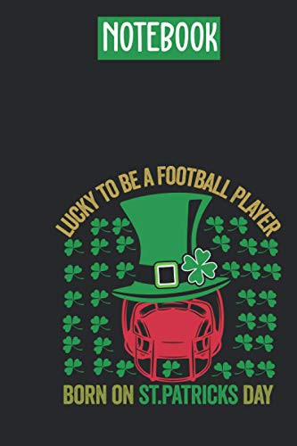 Notebook : Lucky To Be A Football Player Born On St. Patricks DAy: Notebook for Women & Men 6 X 9inch,120 pages Irish Gnome St Patrick's Day Gift For ... St Patrick's Day Leprechaun Shamrock Gift: