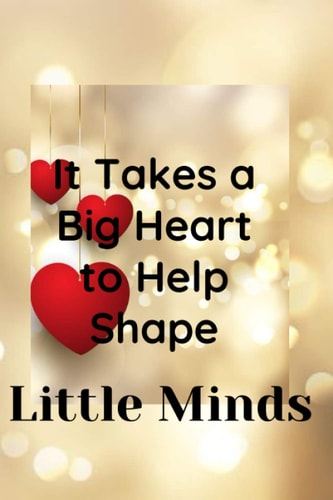 Teacher Appreciation Gift: It Takes a Big Heart ~ Notebook or Journal with Quote: Perfect Year End Graduation or Thank You Gift (French Edition)