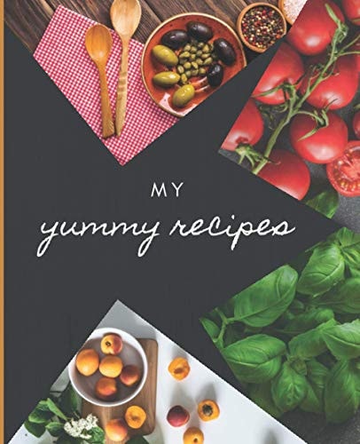 My Yummy Recipes: A Family Recipe Book to Write In, 110 Recipes Cooking Journal, Create Your Own Recipe Book with this Recipe Organizer