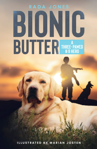 BIONIC BUTTER: A Three-Pawed K-9 Hero (K-9 Heroes)
